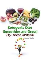 Ketogenic Diet Smoothies Are Gross!