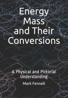 Energy, Mass, and Their Conversions