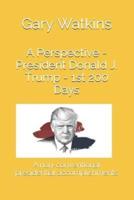 A Perspective - President Donald J. Trump - 1st 200 Days