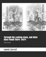 Through the Looking-Glass, and What Alice Found There (1871)