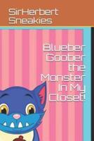 Blueber Goober the Monster in My Closet!