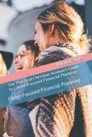 The Practical Christian Woman's Guide to Christ-Focused Financial Planning