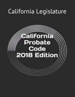 California Probate Code 2018 Edition