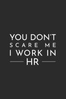 You Don't Scare Me I Work in HR