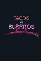 Tacos Vs. Burritos