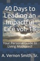 40 Days to Leading an Impactful Life Vol. 18