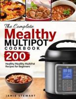 The Complete Mealthy Multipot Cookbook