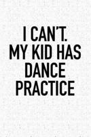 I Can't My Kid Has Dance Practice