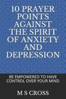 10 Prayer Points Against the Spirit of Anxiety and Depression