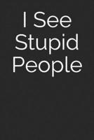 I See Stupid People