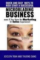 Quick and Easy Ways to Kick-Start a Successful Microblading Business . . . Even If You Have No Marketing or Sales Experience