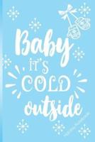 Baby It's Cold Outside! Holiday Notebook