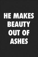 He Makes Beauty Out of Ashes