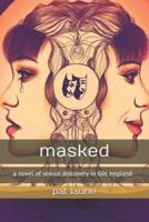 masked: a novel of sexual discovery in 60s england