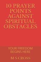 10 Prayer Points Against Spiritual Obstacles