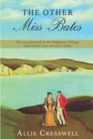 The Other Miss Bates: The second book in the Highbury Trilogy, inspired by Jane Austen's 'Emma'