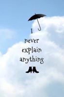 I Never Explain Anything