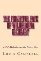 The Frightful Fate of Wilhelmina Bigheart