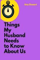 Things My Husband Needs to Know About Us