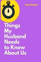 Things My Husband Needs to Know About Us