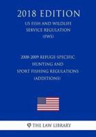 2008-2009 Refuge-Specific Hunting and Sport Fishing Regulations (Additions) (US Fish and Wildlife Service Regulation) (FWS) (2018 Edition)