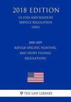 2008-2009 Refuge-Specific Hunting and Sport Fishing Regulations (US Fish and Wildlife Service Regulation) (FWS) (2018 Edition)