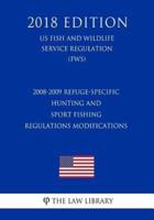 2008-2009 Refuge-Specific Hunting and Sport Fishing Regulations Modifications (US Fish and Wildlife Service Regulation) (FWS) (2018 Edition)