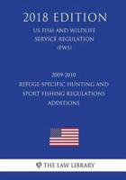 2009-2010 Refuge-Specific Hunting and Sport Fishing Regulations Additions (US Fish and Wildlife Service Regulation) (FWS) (2018 Edition)