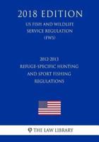 2012-2013 Refuge-Specific Hunting and Sport Fishing Regulations (US Fish and Wildlife Service Regulation) (FWS) (2018 Edition)