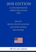 2016-2017 Refuge-Specific Hunting and Sport Fishing Regulations (US Fish and Wildlife Service Regulation) (FWS) (2018 Edition)