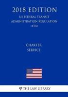 Charter Service (US Federal Transit Administration Regulation) (FTA) (2018 Edition)
