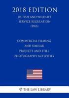 Commercial Filming and Similar Projects and Still Photography Activities (Us Fish and Wildlife Service Regulation) (Fws) (2018 Edition)