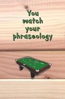 You Watch Your Phraseology!