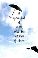 A Spoon Full of Sugar Helps the Medicine Go Down