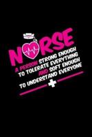Nurse A Person Strong Enough To Tolerate Everything And Soft Enough To Understand Everyone
