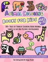 Animal Coloring Books for Kids Ages 8-12: Toddler Coloring Book Animals: Simple & Easy Big Pictures 100+ Fun Animals Coloring: Children Activity Books for Kids Ages 2-4, 4-8 Boys and Girls