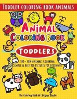 Animal Coloring Book for Toddlers: Toddler Coloring Book Animals: Simple & Easy Big Pictures 100+ Fun Animals Coloring: Children Activity Books for Kids Ages 2-4, 4-8, 8-12 Boys and Girls