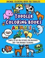 Toddler Coloring Books Animals: Animal Coloring Book for Toddlers: Simple & Easy Big Pictures 100+ Fun Animals Coloring: Children Activity Books for Kids Ages 2-4, 4-8, 8-12 Boys and Girls