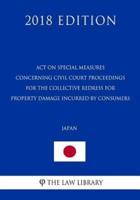 Act on Special Measures Concerning Civil Court Proceedings for the Collective Redress for Property Damage Incurred by Consumers (Japan) (2018 Edition)