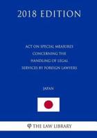 Act on Special Measures Concerning the Handling of Legal Services by Foreign Lawyers (Japan) (2018 Edition)