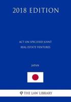 Act on Specified Joint Real Estate Ventures (Japan) (2018 Edition)