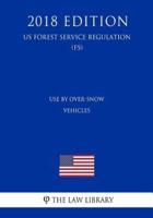 Use By Over-Snow Vehicles (Travel Management Rule) (US Forest Service Regulation) (FS) (2018 Edition)