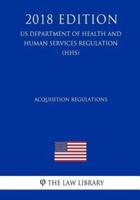 Acquisition Regulations (US Department of Health and Human Services Regulation) (HHS) (2018 Edition)