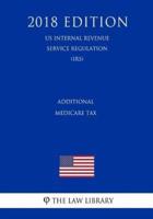 Additional Medicare Tax (US Internal Revenue Service Regulation) (IRS) (2018 Edition)