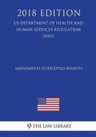 Amendments to Excepted Benefits (US Department of Health and Human Services Regulation) (HHS) (2018 Edition)