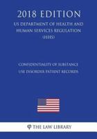Confidentiality of Substance Use Disorder Patient Records (US Department of Health and Human Services Regulation) (HHS) (2018 Edition)