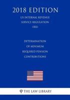 Determination of Minimum Required Pension Contributions (US Internal Revenue Service Regulation) (IRS) (2018 Edition)