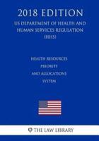 Health Resources Priority and Allocations System (US Department of Health and Human Services Regulation) (HHS) (2018 Edition)