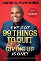 I've Got 99 Things to Quit And Giving UP Is ONE