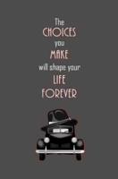 The Choices You Make Will Shape Your Life Forever